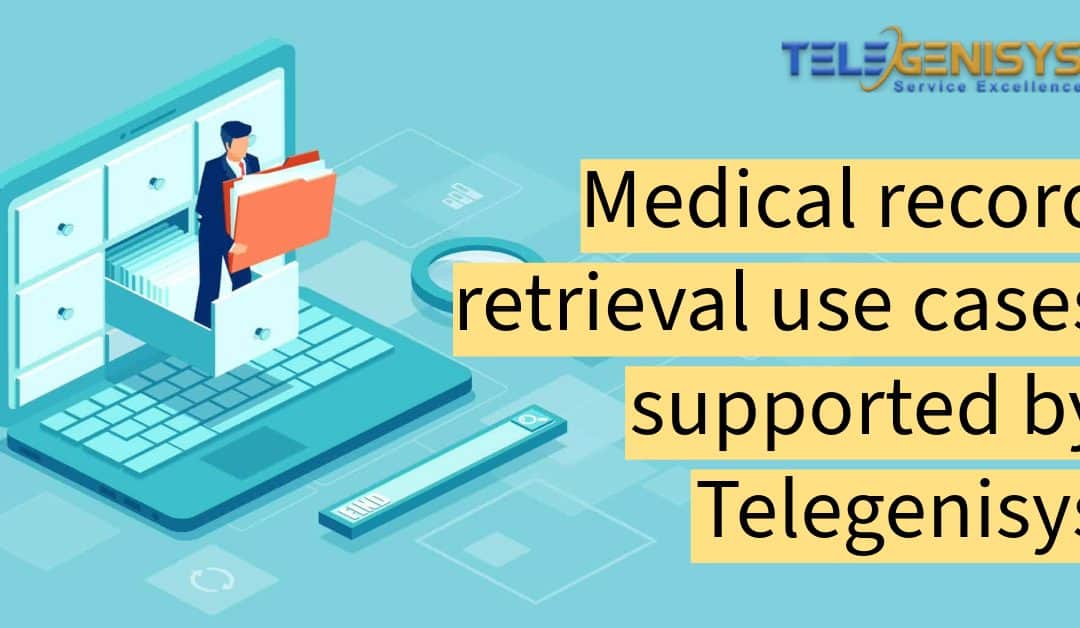 Medical records retrieval use cases supported by Telegenisys