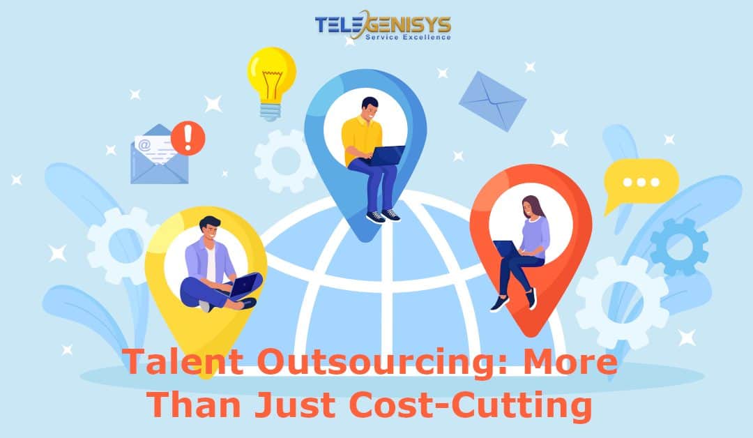 Talent Outsourcing: More Than Just Cost-Cutting