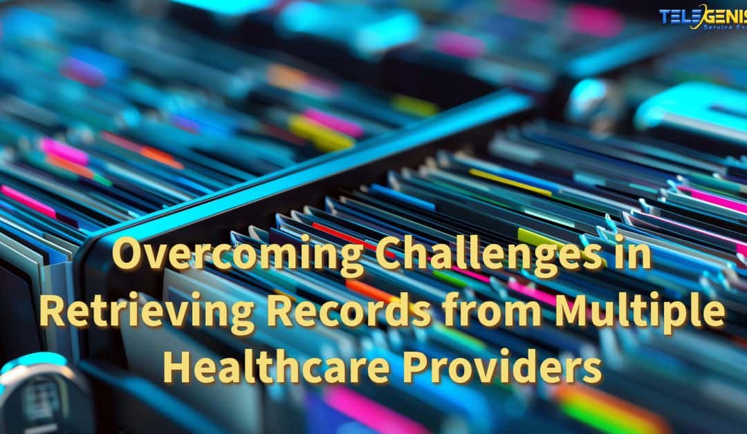 Overcoming Challenges in Retrieving Records from Multiple Healthcare Providers