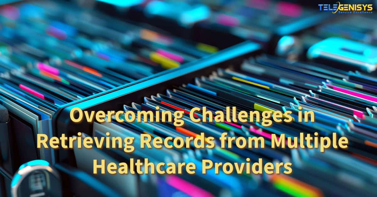 Overcoming Challenges in Retrieving Records from Multiple Healthcare Providers